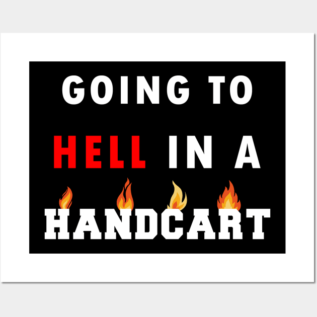 I Was Told There Would Be A Handbasket Wall Art by Flipodesigner